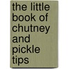 The Little Book Of Chutney And Pickle Tips door Andrew Langley