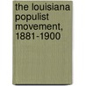 The Louisiana Populist Movement, 1881-1900 by Donna A. Barnes