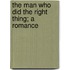 The Man Who Did The Right Thing; A Romance