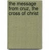 The Message from Cruz, the Cross of Christ by Carmen M. Faaiu