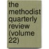 The Methodist Quarterly Review (Volume 22)