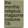 The Monthly Religious Magazine (Volume 13) by Frederic Dan Huntington