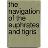 The Navigation of the Euphrates and Tigris door Thomas Kerr Lynch