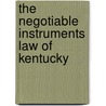 The Negotiable Instruments Law Of Kentucky door Charles Monfort Lindsay