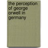 The Perception Of George Orwell In Germany by Christoph Behrends