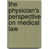 The Physician's Perspective on Medical Law door Howard H. Kaufman