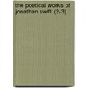 The Poetical Works Of Jonathan Swift (2-3) door Johathan Swift