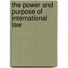 The Power And Purpose Of International Law by Mary Ellen O'Connell