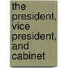 The President, Vice President, and Cabinet by Elaine Landeau