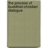 The Process Of Buddhist-Christian Dialogue by Paul O. Ingram