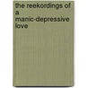 The Reekordings Of A Manic-Depressive Love door Evila Fret