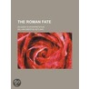 The Roman Fate; An Essay In Interpretation door William Emerton Heitland