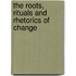 The Roots, Rituals And Rhetorics Of Change