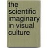 The Scientific Imaginary In Visual Culture door Anneke Smelik