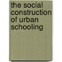 The Social Construction Of Urban Schooling
