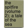 The Spitfire (Volume 2); A Tale Of The Sea by Frederick Chamier