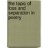 The Topic Of Loss And Separation In Poetry
