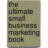 The Ultimate Small Business Marketing Book door Dee Blick