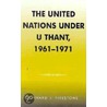 The United Nations Under U Thant 1961-1971 door Bernard J. Firestone
