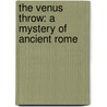 The Venus Throw: A Mystery Of Ancient Rome by Steven Saylor