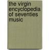The Virgin Encyclopedia Of Seventies Music door Colin Larkin