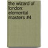 The Wizard Of London: Elemental Masters #4