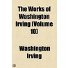 The Works Of Washington Irving (Volume 10) door Washington Washington Irving