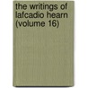 The Writings Of Lafcadio Hearn (Volume 16) door Patrick Lafcadio Hearn