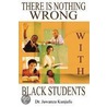 There Is Nothing Wrong With Black Students door Jawanza Kunjufu