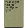 These Might Help Too: Homilies For Cycle C by Joseph Cassidy