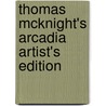 Thomas McKnight's Arcadia Artist's Edition door Thomas McKnight