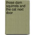 Those Darn Squirrels and the Cat Next Door
