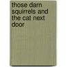 Those Darn Squirrels and the Cat Next Door door Adam Rubin