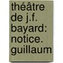 Théâtre De J.F. Bayard: Notice. Guillaum