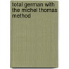 Total German With The Michel Thomas Method door Michel Thomas