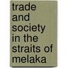 Trade And Society In The Straits Of Melaka door Nordin Hussin