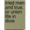 Tried Men And True, Or Union Life In Dixie door Thomas Jefferson Cypert