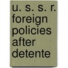 U. S. S. R. Foreign Policies After Detente door William Lee