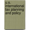 U.S. International Tax Planning And Policy by Samuel C. Thompson