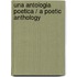 Una antologia poetica / A Poetic Anthology