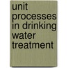 Unit Processes in Drinking Water Treatment door Willy J. Masschelein