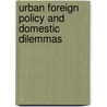 Urban Foreign Policy And Domestic Dilemmas door Nico Van Der Heiden