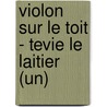 Violon Sur Le Toit - Tevie Le Laitier (Un) by Cholem Aleichem