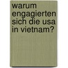 Warum Engagierten Sich Die Usa In Vietnam? door Claudia W. Ner