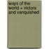 Ways of the World + Victors and Vanquished
