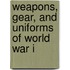 Weapons, Gear, and Uniforms of World War I