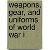 Weapons, Gear, and Uniforms of World War I door Eric Fein