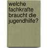 Welche Fachkrafte Braucht Die Jugendhilfe? by Frank Mattioli-Danker