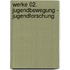 Werke 02. Jugendbewegung - Jugendforschung