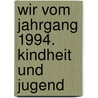 Wir Vom Jahrgang 1994. Kindheit Und Jugend door Regina Wiedemann